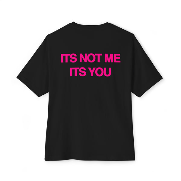 ITS NOT ME ITS YOU SHIRT